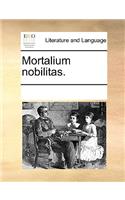 Mortalium Nobilitas.: (Latin)