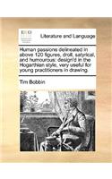 Human Passions Delineated in Above 120 Figures, Droll, Satyrical, and Humourous