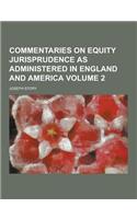 Commentaries on Equity Jurisprudence as Administered in England and America Volume 2