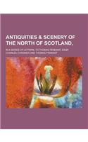 Antiquities & Scenery of the North of Scotland; In a Series of Letters, to Thomas Pennant, Esqr