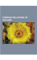 Foreign Relations of Iceland: Ambassadors of Iceland, Ambassadors to Iceland, Bilateral Relations of Iceland, Diplomatic Conferences in Iceland, Dip