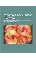 Esthetique de La Langue Francaise; La Deformation La Metaphore Le Cliche Le Vers Libre Le Vers Populaire