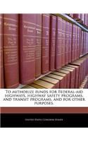 To Authorize Funds for Federal-Aid Highways, Highway Safety Programs, and Transit Programs, and for Other Purposes.