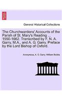 Churchwardens' Accounts of the Parish of St. Mary's Reading ... 1550-1662. Transcribed by F. N. A. Garry, M.A., and A. G. Garry. Preface by the Lord Bishop of Oxford.