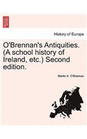 O'Brennan's Antiquities. (A school history of Ireland, etc.) Second edition.