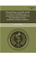 Paleopathology and Public Health in America's Healthiest City: A Comparative Study of Health from the Milwaukee County Institution Grounds Cemetery