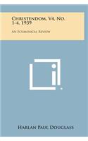 Christendom, V4, No. 1-4, 1939: An Ecumenical Review