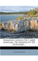 Sermons Choisis de l'Abbé Anselme, de Soanen Et de Guénard...