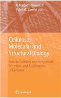 Cellulose: Molecular and Structural Biology: Selected Articles on the Synthesis, Structure, and Applications of Cellulose