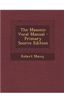 The Masonic Vocal Manual