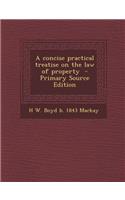 A Concise Practical Treatise on the Law of Property - Primary Source Edition