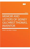 Memoir and Letters of Sidney Gilchrist Thomas, Inventor