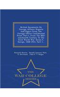 British Documents on Foreign Affairs: Reports and Papers from the Foreign Office Confidential Print. Part I, from the Mid-Nineteenth Century to the First World War. Series F, Europe, 1848-1914, Part 1... - War College Series