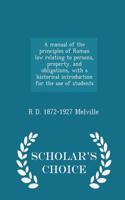 A Manual of the Principles of Roman Law Relating to Persons, Property, and Obligations, with a Historical Introduction for the Use of Students - Schol