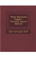What Nietzsche Taught - Primary Source Edition: (English)