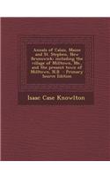 Annals of Calais, Maine and St. Stephen, New Brunswick; Including the Village of Milltown, Me., and the Present Town of Milltown, N.B