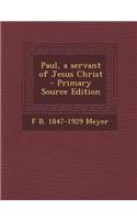 Paul, a Servant of Jesus Christ - Primary Source Edition