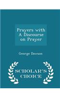 Prayers with a Discourse on Prayer - Scholar's Choice Edition