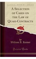 A Selection of Cases on the Law of Quasi-Contracts, Vol. 1 (Classic Reprint)