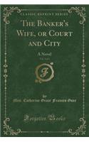 The Banker's Wife, or Court and City, Vol. 3 of 3: A Novel (Classic Reprint)