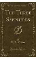 The Three Sapphires (Classic Reprint)