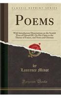 Poems: With Introductory Dissertations on the Scotish Wars of Edward III. on His Claim to the Throne of France, and Notes and Glossary (Classic Reprint)