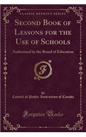 Second Book of Lessons for the Use of Schools: Authorized by the Board of Education (Classic Reprint)