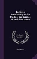 Lectures Introductory to the Study of the Epistles of Paul the Apostle