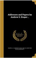 Addresses and Papers by Andrew S. Draper ..