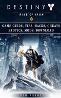 Destiny Rise of Iron Game Guide, Tips, Hacks, Cheats Exotics, Mods, Download