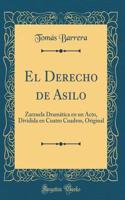El Derecho de Asilo: Zarzuela Dramática En Un Acto, Dividida En Cuatro Cuadros, Original (Classic Reprint)
