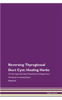 Reversing Thyroglossal Duct Cyst: Healing Herbs The Raw Vegan Plant-Based Detoxification & Regeneration Workbook For Healing Patients Volume 8