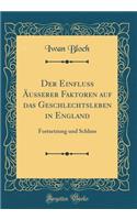 Der Einfluss Ã?usserer Faktoren Auf Das Geschlechtsleben in England: Fortsetzung Und Schluss (Classic Reprint)