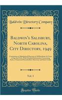 Baldwin's Salisbury, North Carolina, City Directory, 1949, Vol. 3: Containing an Alphabetical Directory of All Residents 16 Years of Age and Over, with Detailed Information Concerning Each, a Numerical Householders' Directory and Street Guide