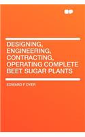 Designing, Engineering, Contracting, Operating Complete Beet Sugar Plants