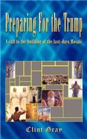 Preparing for the Trump: A Call to the Building of the Last-Days Mosaic: A Call to the Building of the Last-Days Mosaic(English)