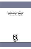 Speech of Hon. Daniel Webster, to the young men of Albany. Wednesday, May 28, 1851.