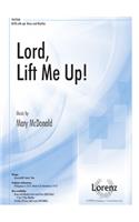 Lord, Lift Me Up!