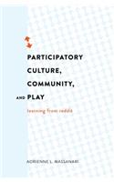 Participatory Culture, Community, and Play: Learning from Reddit