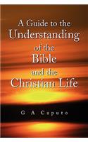 A Guide to the Understanding of the Bible and the Christian Life
