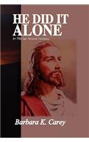 He Did It Alone: By His Own Personal Testimony