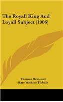 The Royall King And Loyall Subject (1906)
