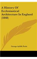 A History Of Ecclesiastical Architecture In England (1848)