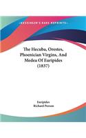 Hecuba, Orestes, Phoenician Virgins, And Medea Of Euripides (1837)