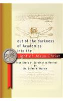 Out of the Darkness of Academics into the Light of Jesus Christ-
