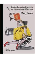 Putting Theory into Practice in the Contemporary Classroom: Theory Lessons