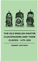 Old English Master Clockmakers And Their Clocks - 1679-1820