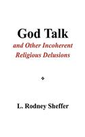 God Talk and Other Incoherent Religious Delusions: And Other Incoherent Religious Delusions(English)