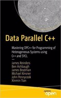Data Parallel C++: Mastering Dpc++ For Programming Of Heterogeneous Systems Using C++ And Sycl