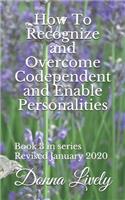 How To Recognize and Overcome Codependent and Enabling Personalities